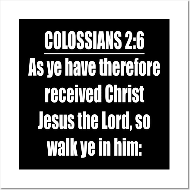 Colossians 2:6 King James Version Wall Art by Holy Bible Verses